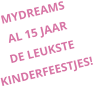 MYDREAMS AL 15 JAAR DE LEUKSTE KINDERFEESTJES!